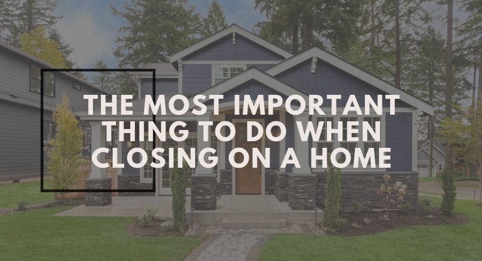 blog image of a nice, new home; blog title: The Most Important Thing to Do When Closing on a Home